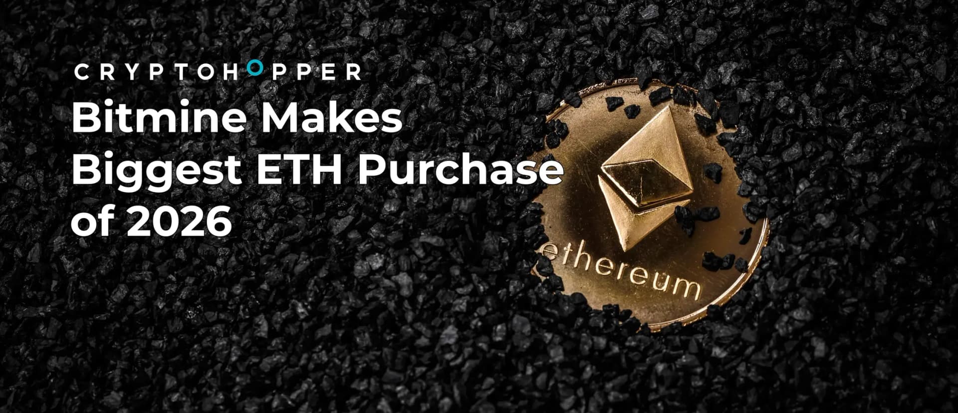 Cryptohopper banner showing a gold Ethereum coin partially buried in black gravel, with text: ‘Bitmine Makes Biggest ETH Purchase of 2026.’