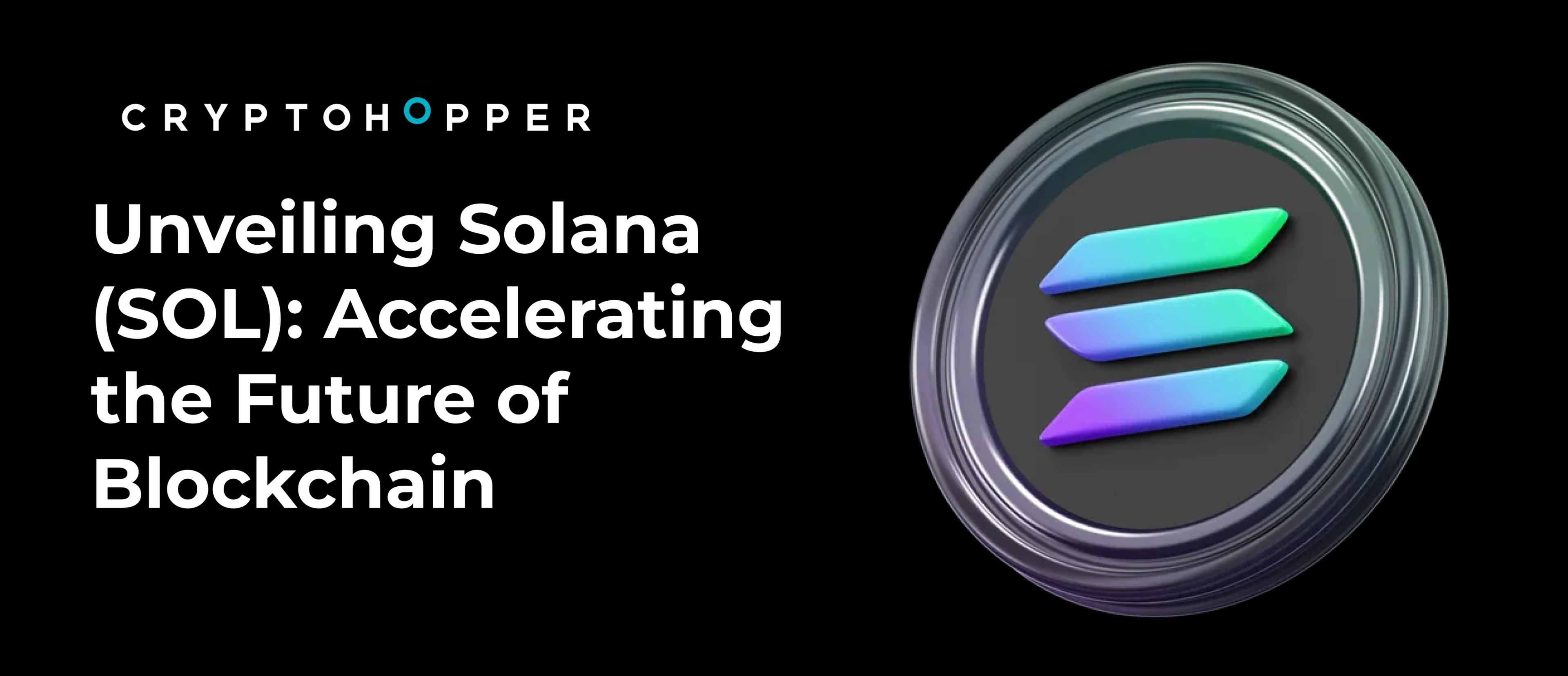 Unveiling Solana (SOL): Accelerating the Future of Blockchain