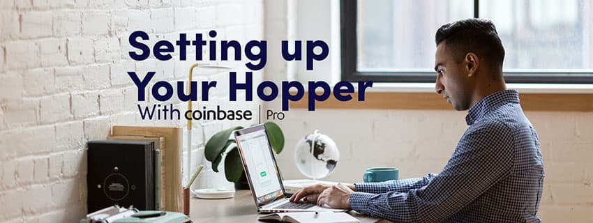 Setting up your Hopper with a Coinbase Pro account