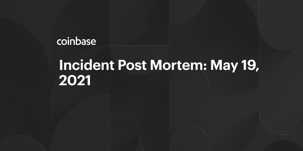 Incident Post Mortem: May 19, 2021