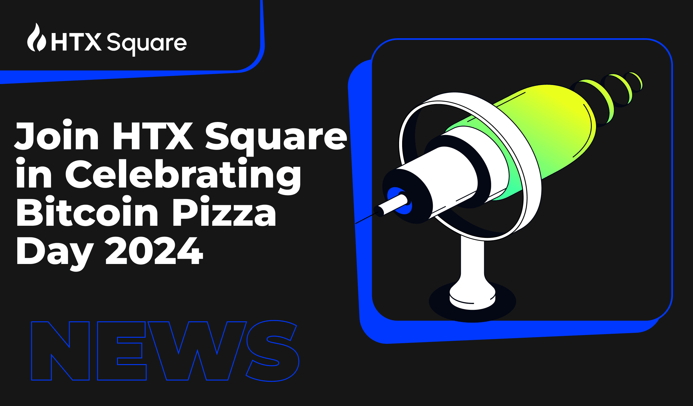 Join HTX Square in Celebrating Bitcoin Pizza Day 2024