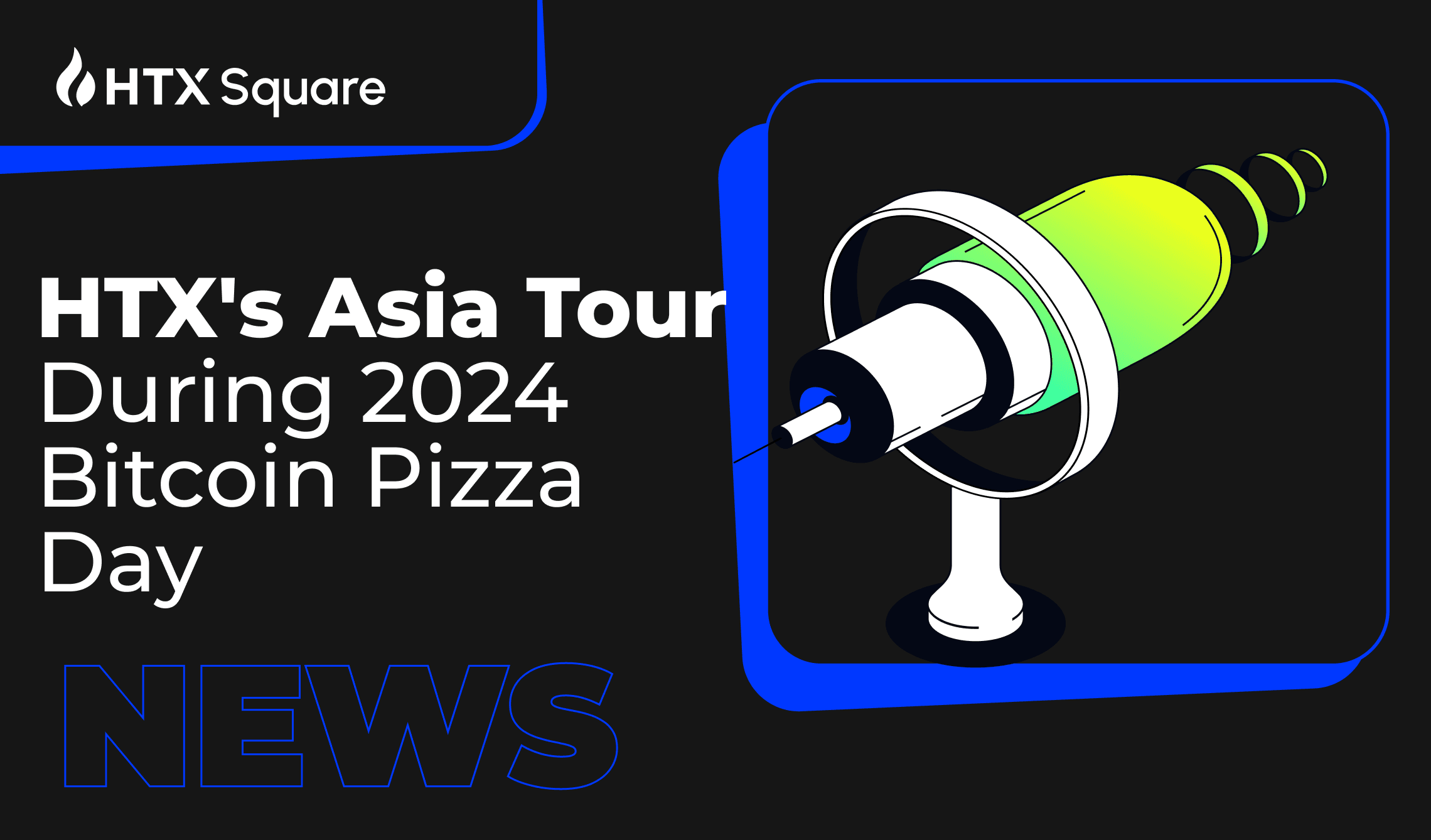 HTX’s Asia Tour During 2024 Bitcoin Pizza Day: A Carnival Connecting the Crypto Community