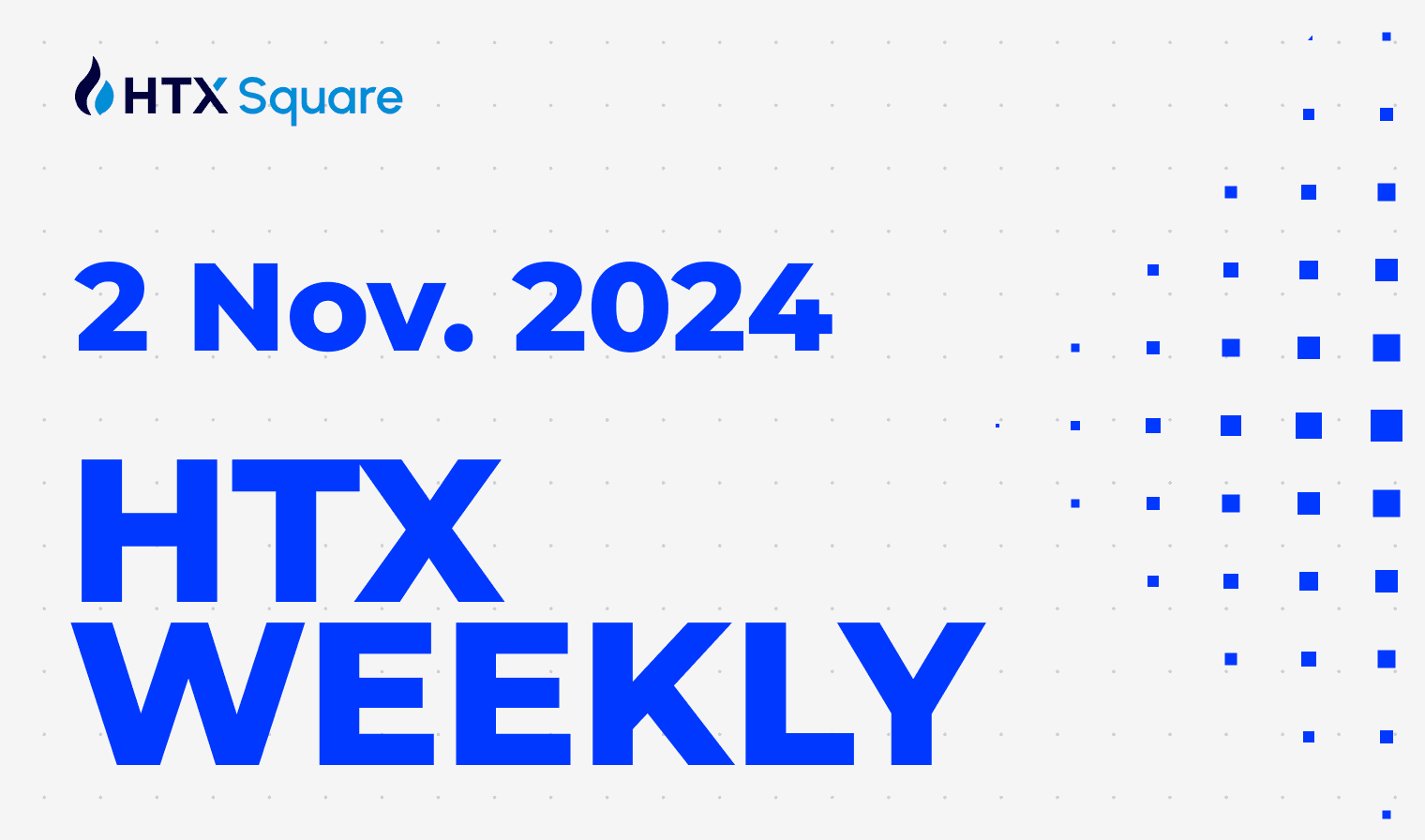 HTX Weekly:2 Nov. 2024