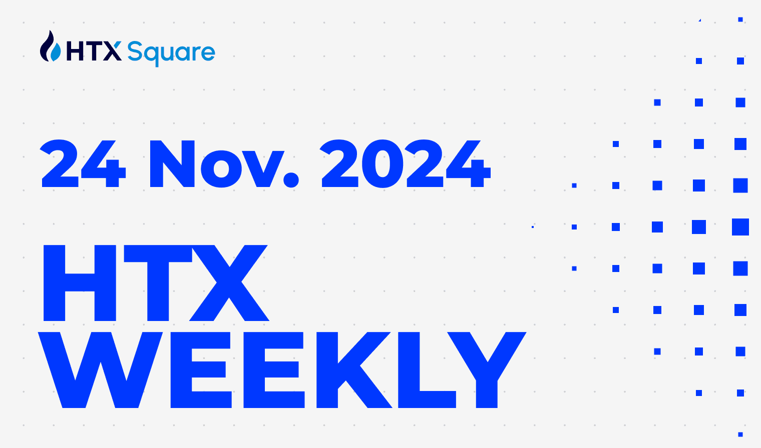 HTX Weekly: 24 Nov. 2024