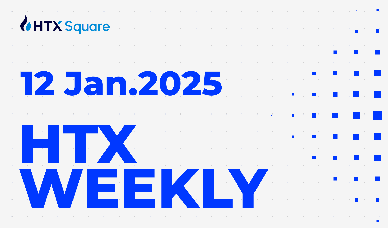HTX WEEKLY：12 Jan.2025