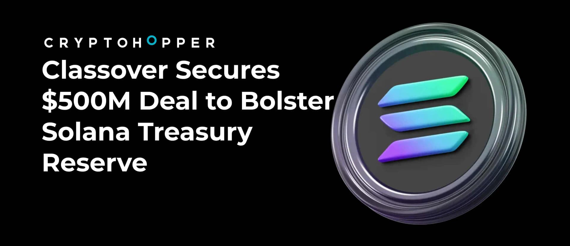 Classover Secures $500M Deal to Bolster Solana Treasury Reserve