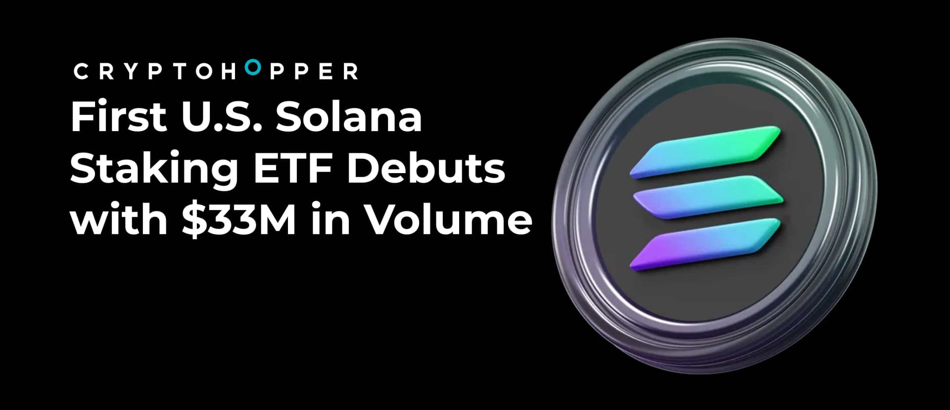 First U.S. Solana Staking ETF Debuts with $33M in Volume