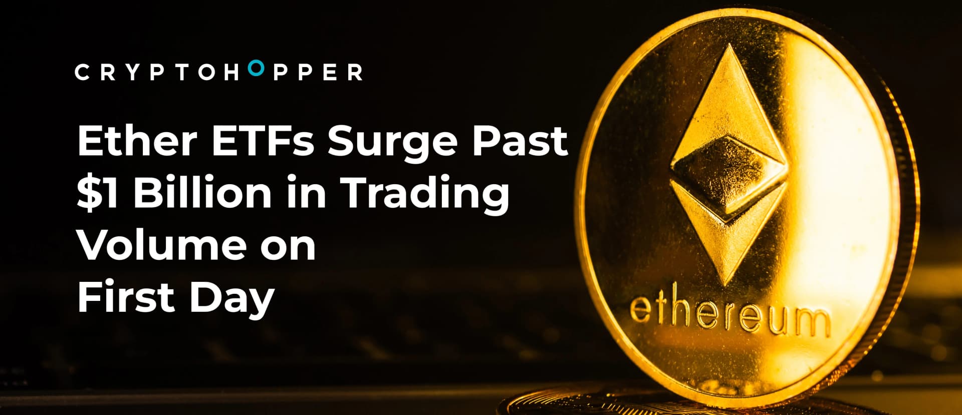 Ether ETFs Surge Past $1 Billion in Trading Volume on First Day
