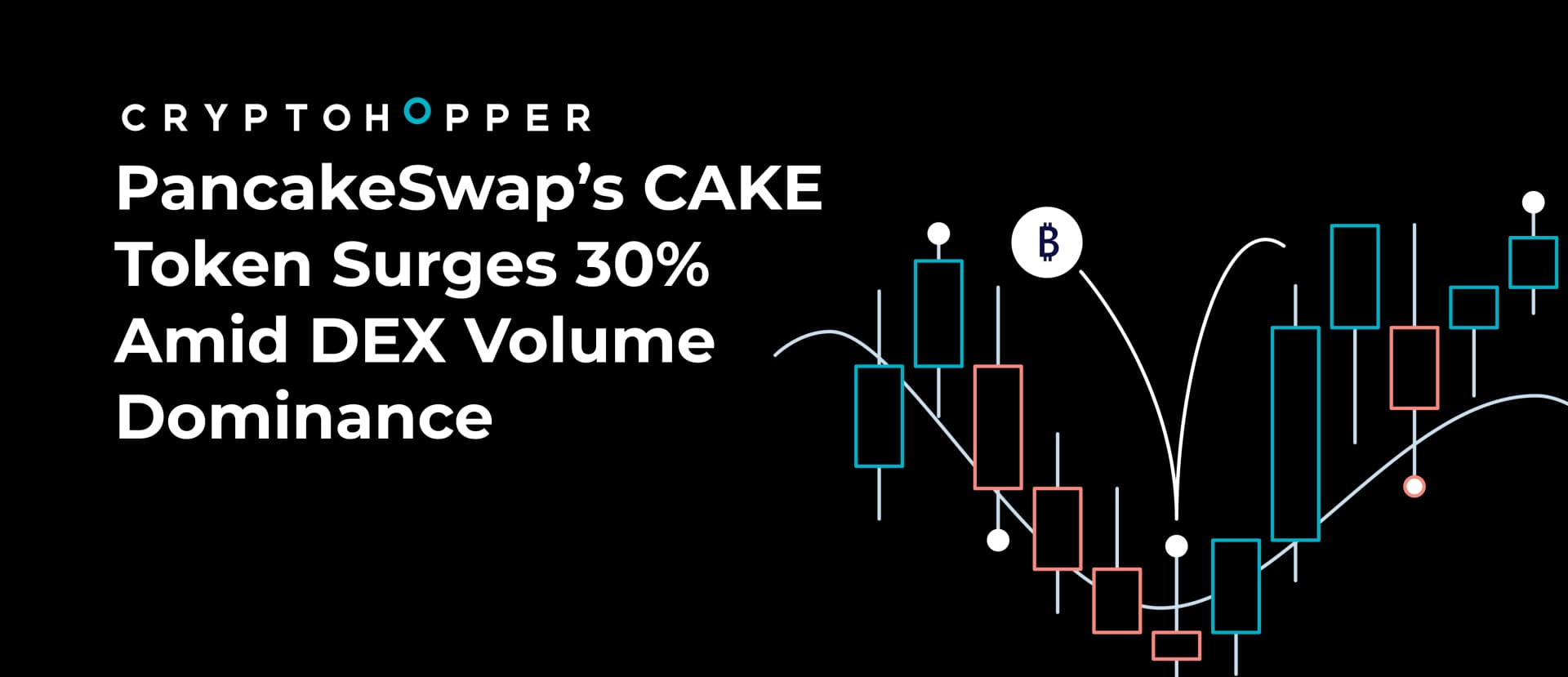 PancakeSwap’s CAKE Token Surges 30% Amid DEX Volume Dominance