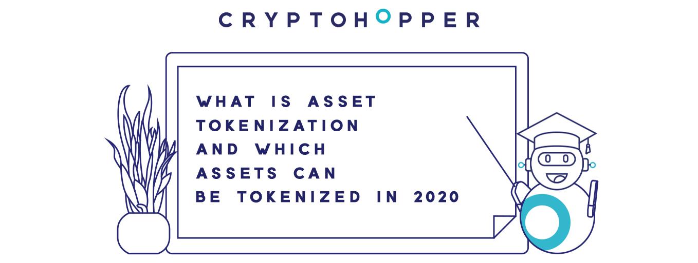 What is Asset Tokenization and Which Assets Can Be Tokenized In 2020