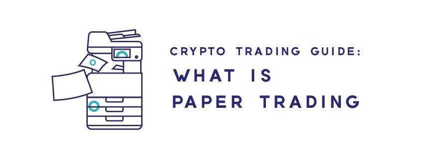 Crypto Trading Guide: What is Paper Trading?