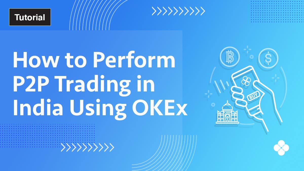 How to Perform P2P Trading in India Using OKEx