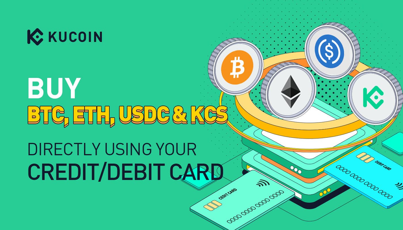 Buy BTC, ETH, USDC & KCS Directly Using Your Credit/Debit Card