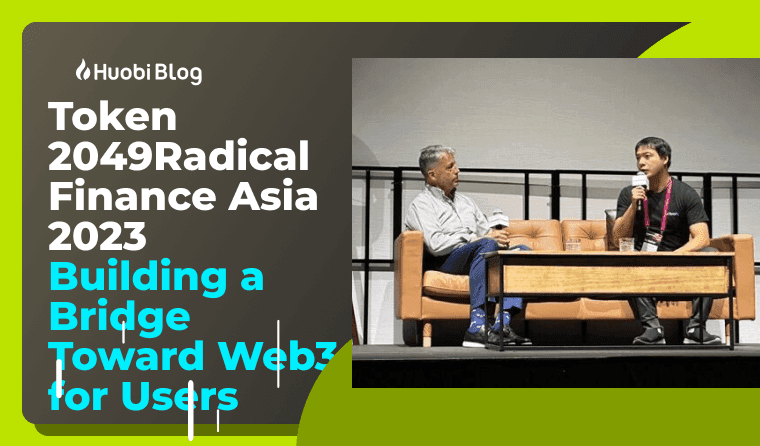 Huobi Participated at Radical Finance Asia 2023: Building a Bridge Toward Web3 for Users