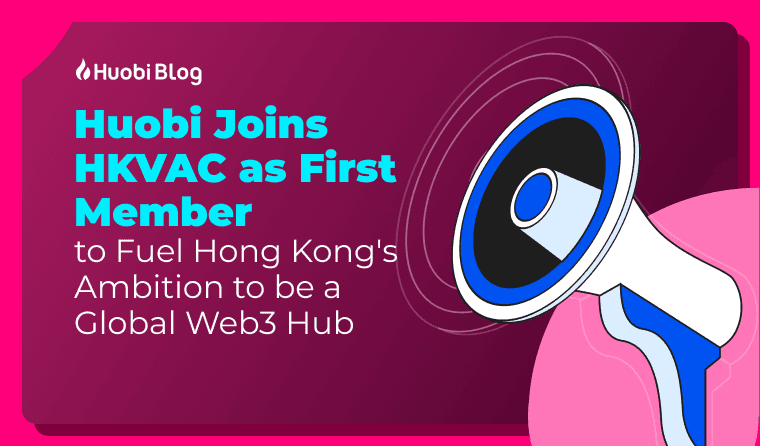 Huobi Joins HKVAC as First Member to Fuel Hong Kong’s Ambition to be a Global Web3 Hub