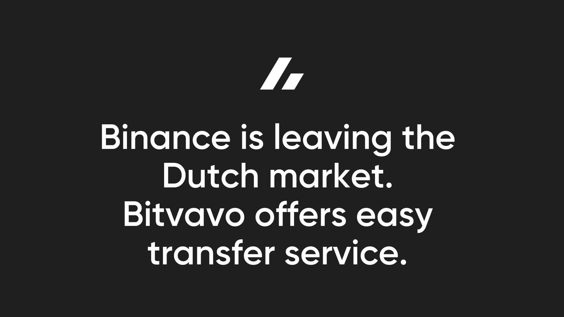 Binance is leaving the Dutch market. Bitvavo offers easy transfer service.