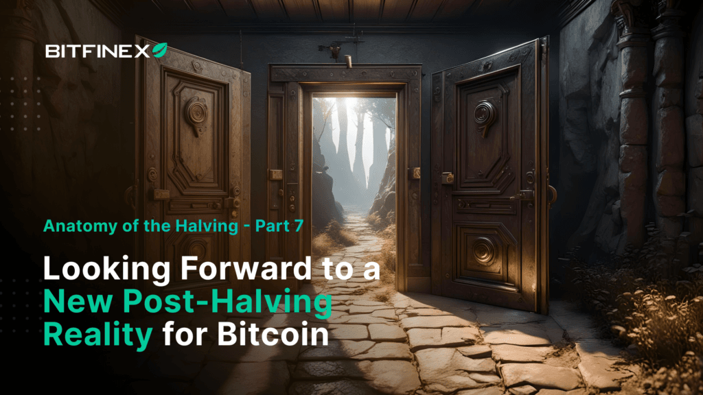 Part 7: Looking Forward to a New Post-Halving Reality for Bitcoin