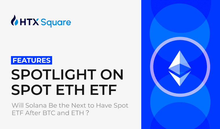 Spotlight on Spot ETH ETF: Will Solana Be the Next to Have Spot ETF After BTC and ETH?