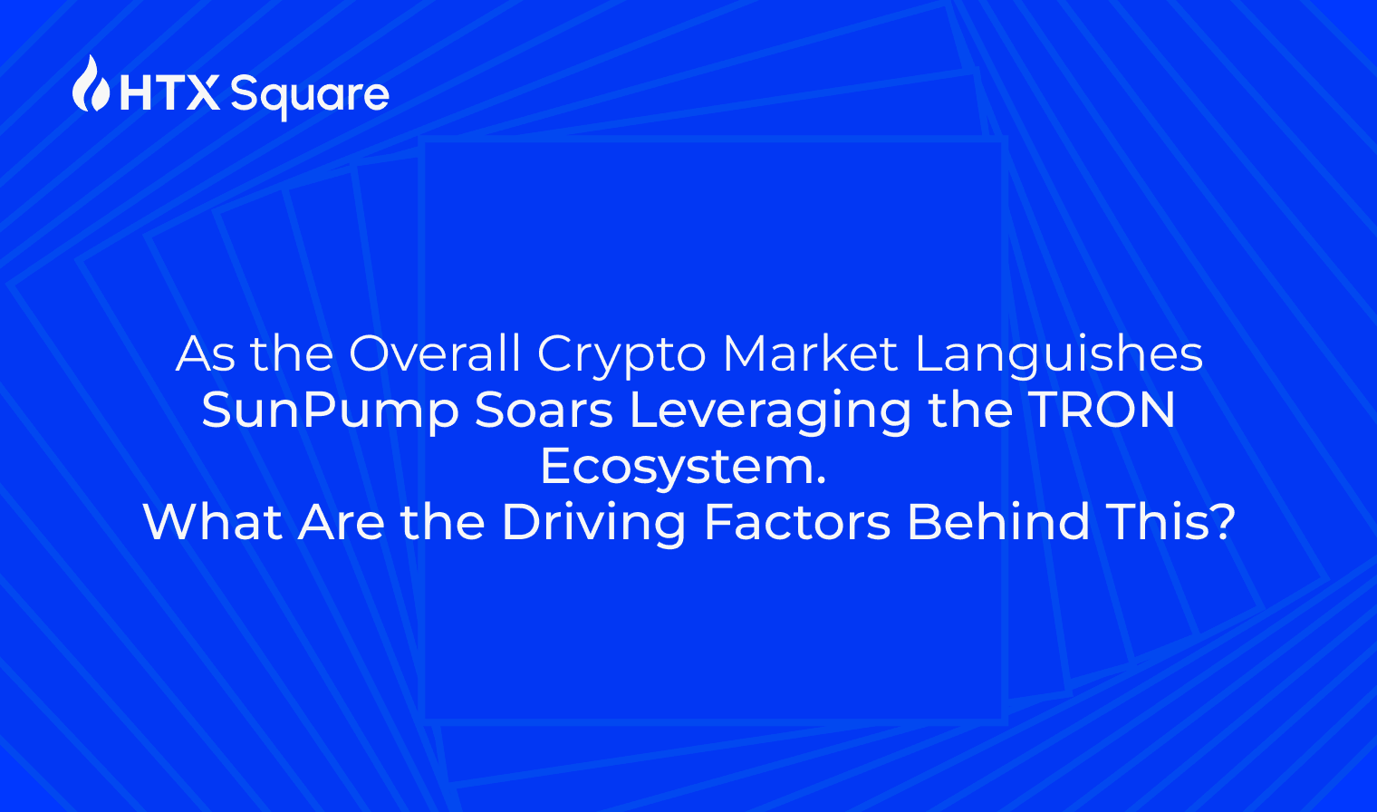 As the Overall Crypto Market Languishes, SunPump Soars Leveraging the TRON Ecosystem. What Are the Driving Factors Behind This?