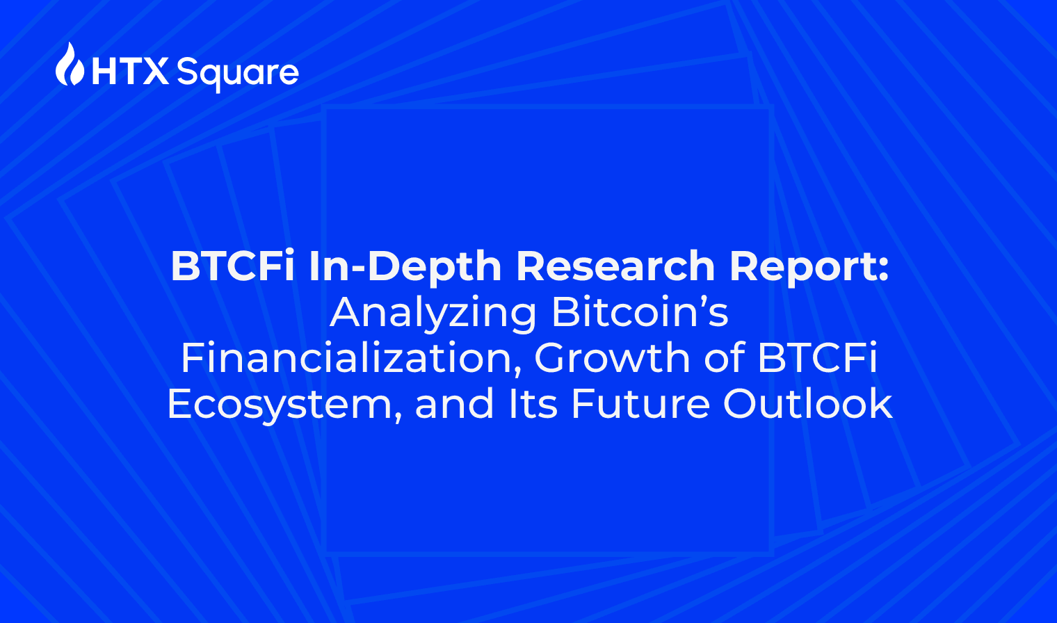 BTCFi In-Depth Research Report: Analyzing Bitcoin’s Financialization, Growth of BTCFi Ecosystem, and Its Future Outlook