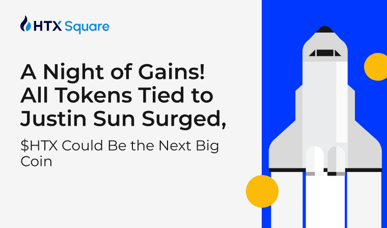 A Night of Gains! All Tokens Tied to Justin Sun Surged, $HTX Could Be the Next Big Coin
