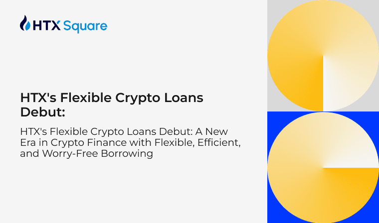 HTX’s Flexible Crypto Loans Debut: A New Era in Crypto Finance with Flexible, Efficient, and Worry-Free Borrowing