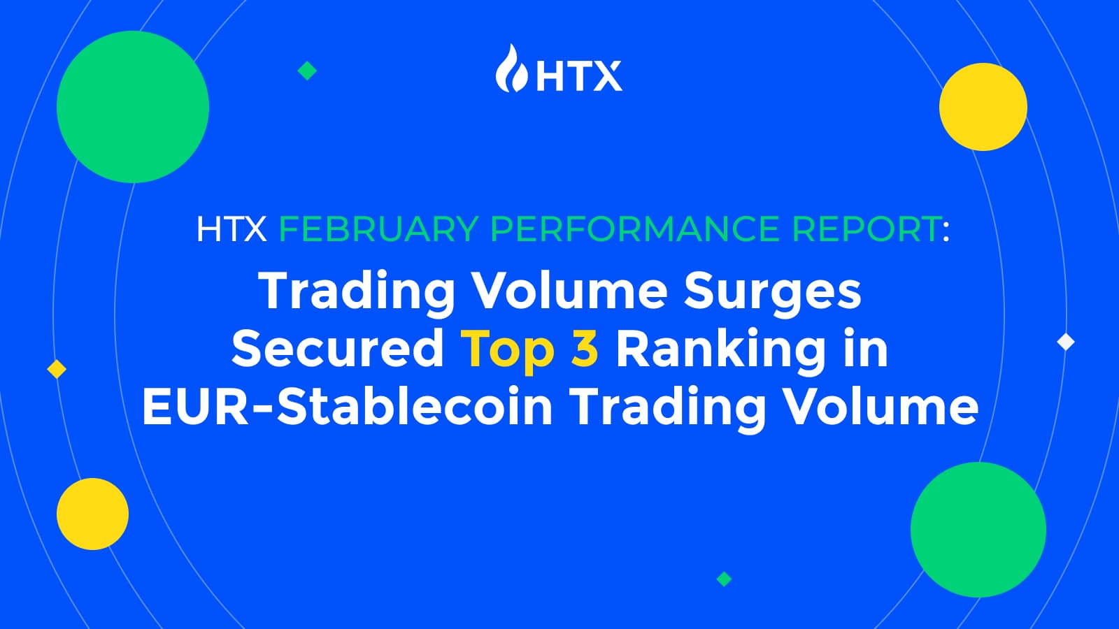 HTX February Performance Report: Trading Volume Surges, Secured Top 3 Ranking in EUR-Stablecoin Trading Volume