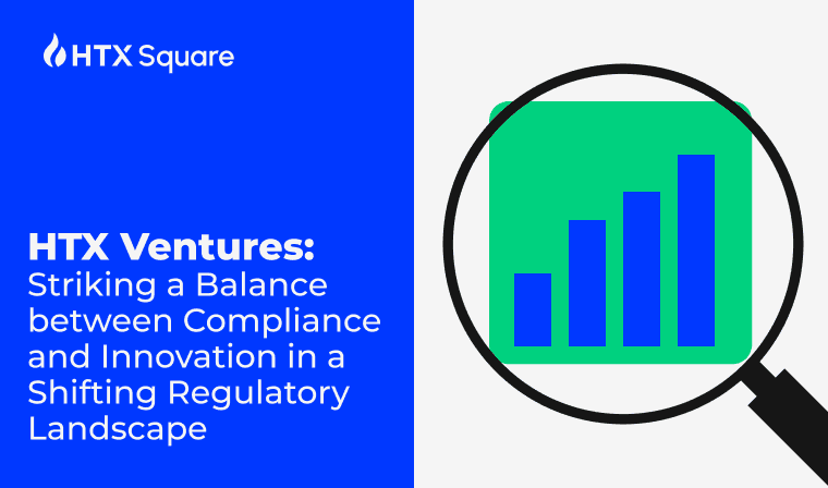 HTX Ventures: Striking a Balance between Compliance and Innovation in a Shifting Regulatory Landscape