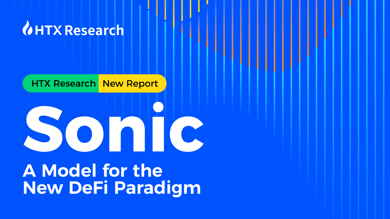 HTX Research Latest Report 丨Sonic: A Model for the New DeFi Paradigm