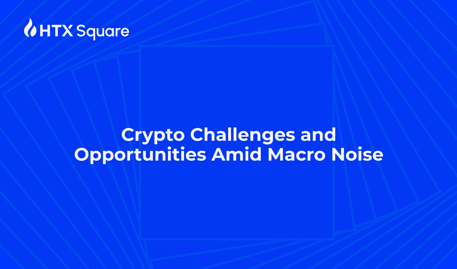 Crypto Challenges and Opportunities Amid Macro Noise