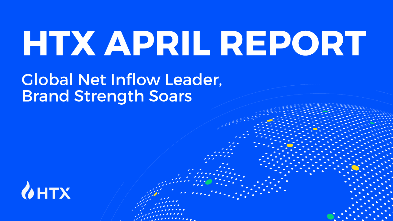 HTX April Report: Global Net Inflow Leader, Brand Strength Soars