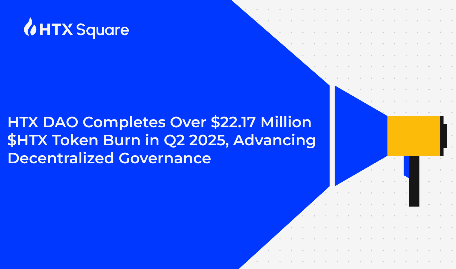 HTX DAO Completes Over $22.17 Million $HTX Token Burn in Q2 2025, Advancing Decentralized Governance