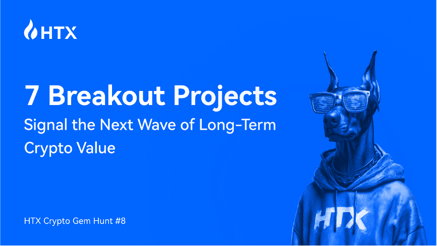 HTX Crypto Gem Hunt #8: 7 Breakout Projects Signal the Next Wave of Long-Term Crypto Value