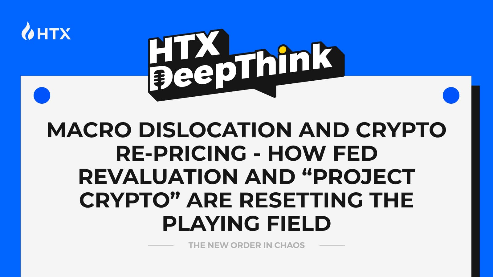 HTX:Macro Dislocation and Crypto Re-Pricing – How Fed Revaluation and “Project Crypto” Are Resetting the Playing Field