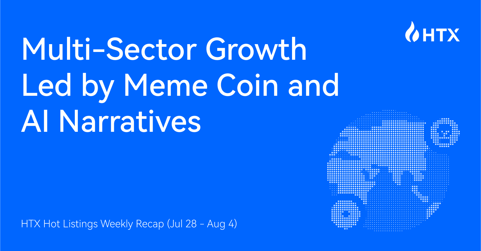 HTX Hot Listings Weekly Recap (Jul 28 – Aug 4): Multi-Sector Growth Led by Meme Coin and AI Narratives