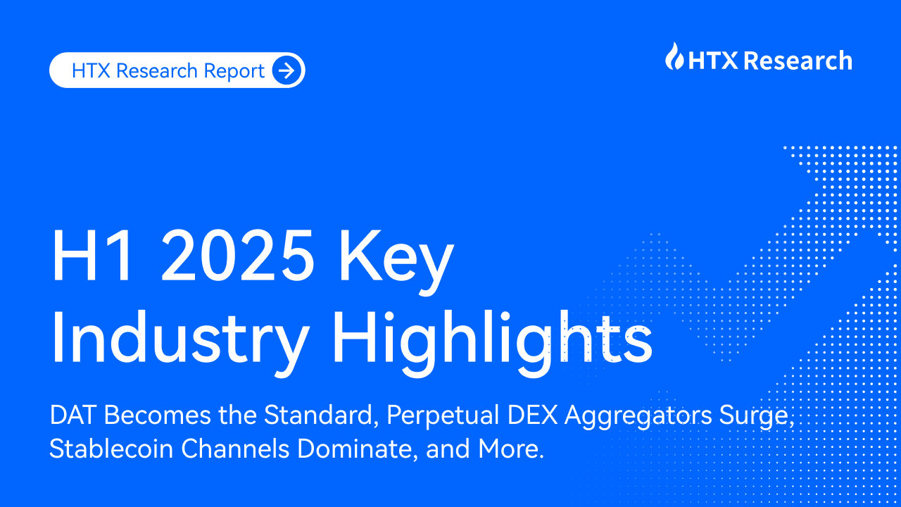 HTX Research丨H1 2025 Key Industry Highlights: DAT Becomes the Standard, Perpetual DEX Aggregators Surge, Stablecoin Channels Dominate, and More.