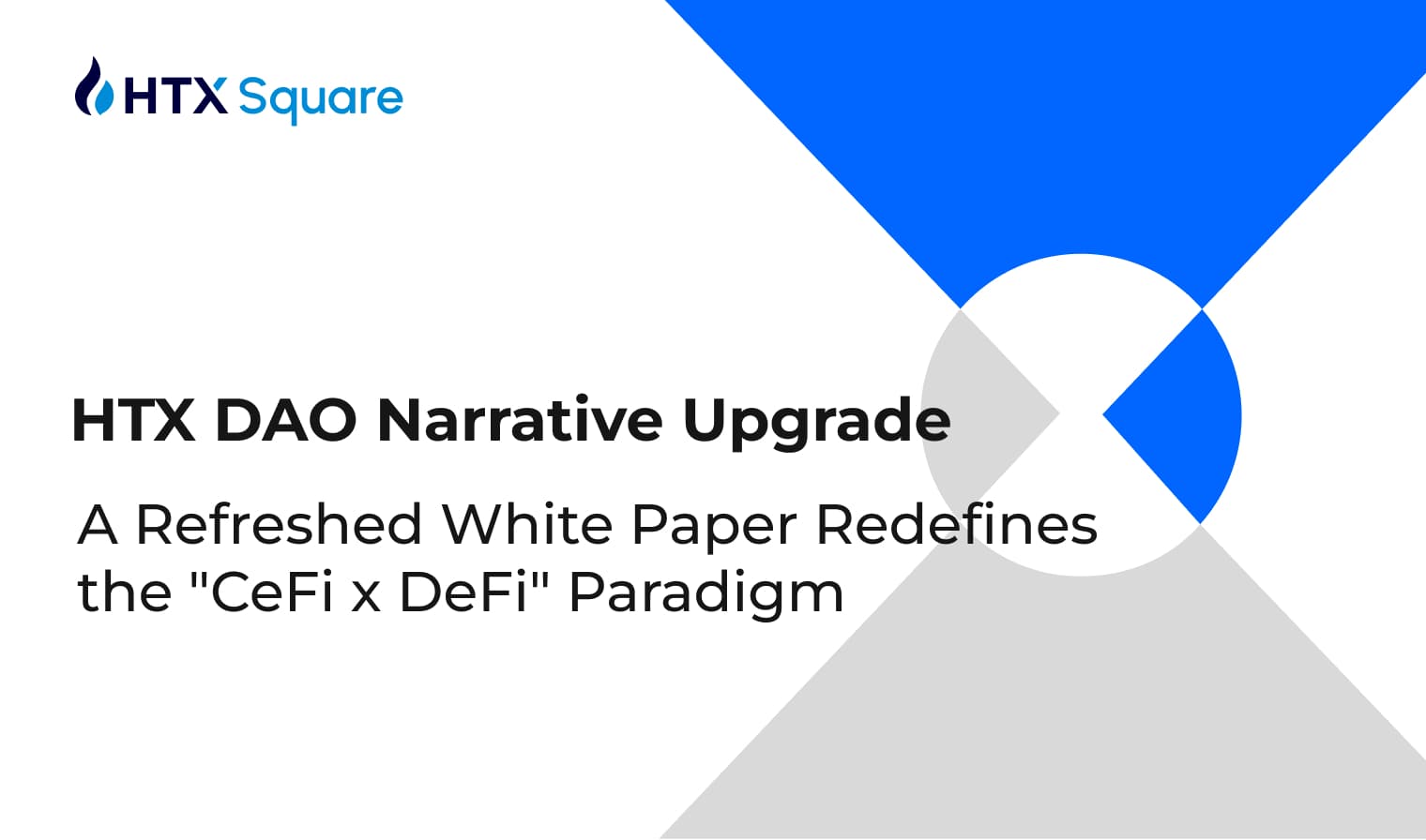 HTX DAO Narrative Upgrade: A Refreshed White Paper Redefines the “CeFi x DeFi” Paradigm