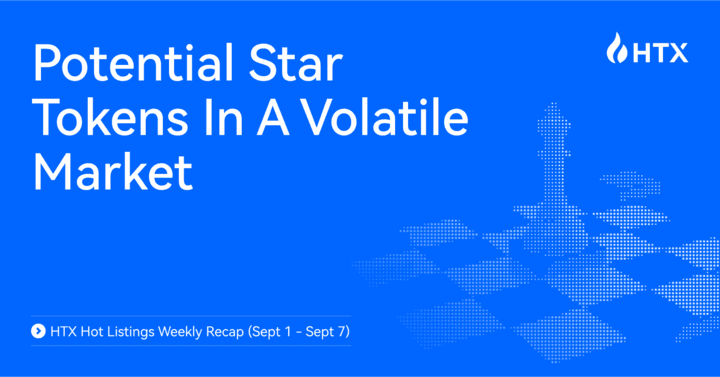 HTX Hot Listings Weekly Recap (Sept 1 – Sept 7): Potential Star Tokens In A Volatile Market