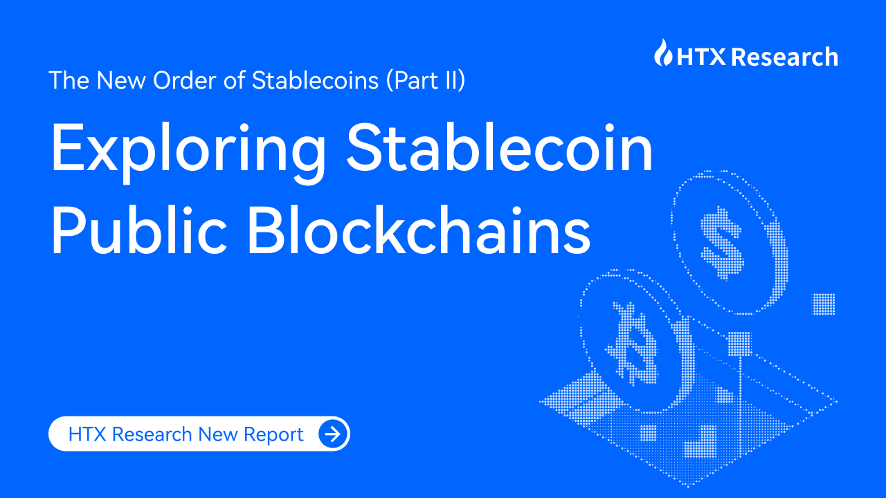 HTX Research:The New Order of Stablecoins (Part II): Exploring Stablecoin Public Blockchains — From Settlement Layer Reconstruction to Next-Generation Design Paradigms