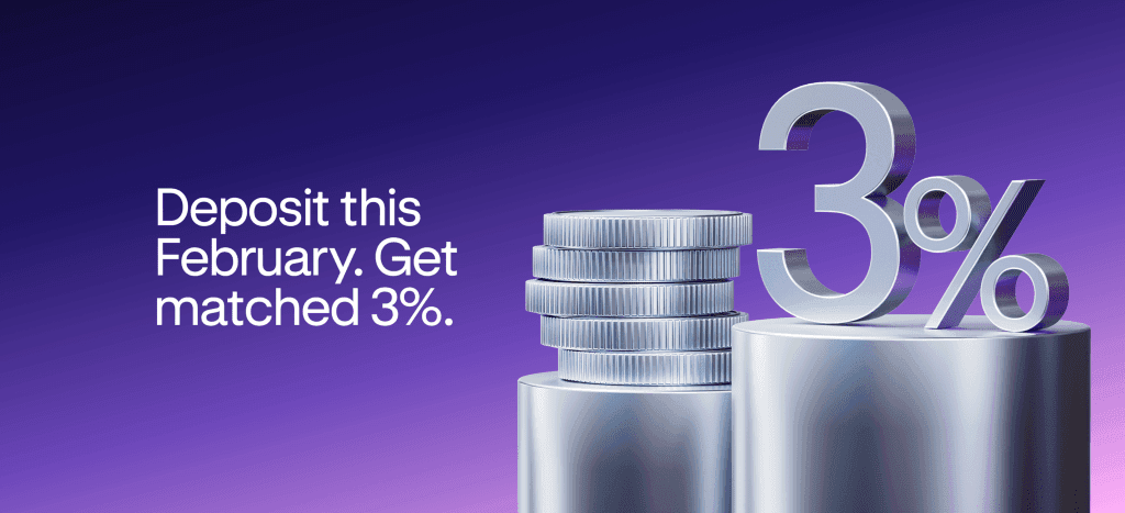 February Deposit Match: Get more from every deposit this February