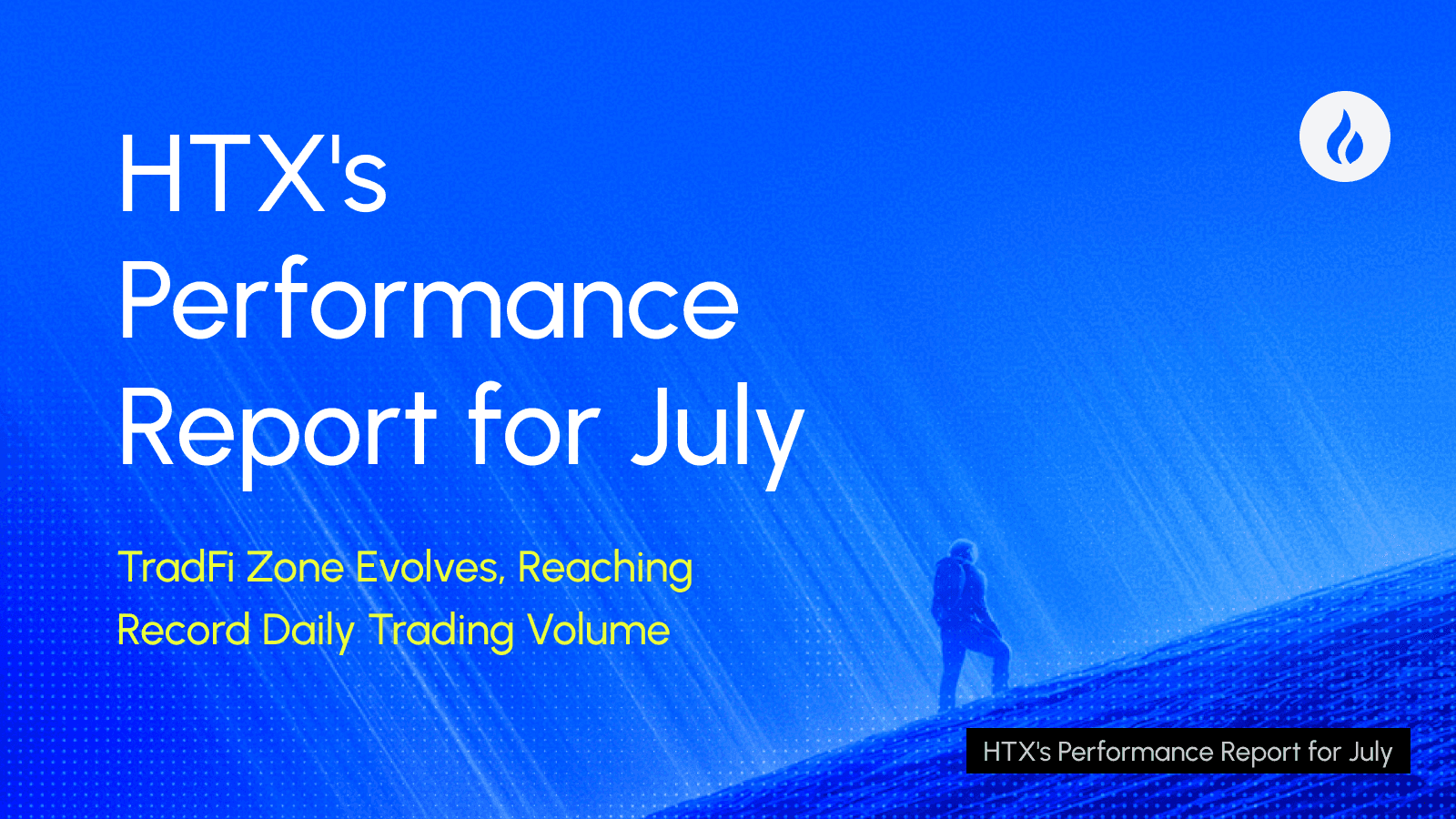 HTX Releases July Performance Report: TradFi Zone Evolves, Reaching Record Daily Trading Volume