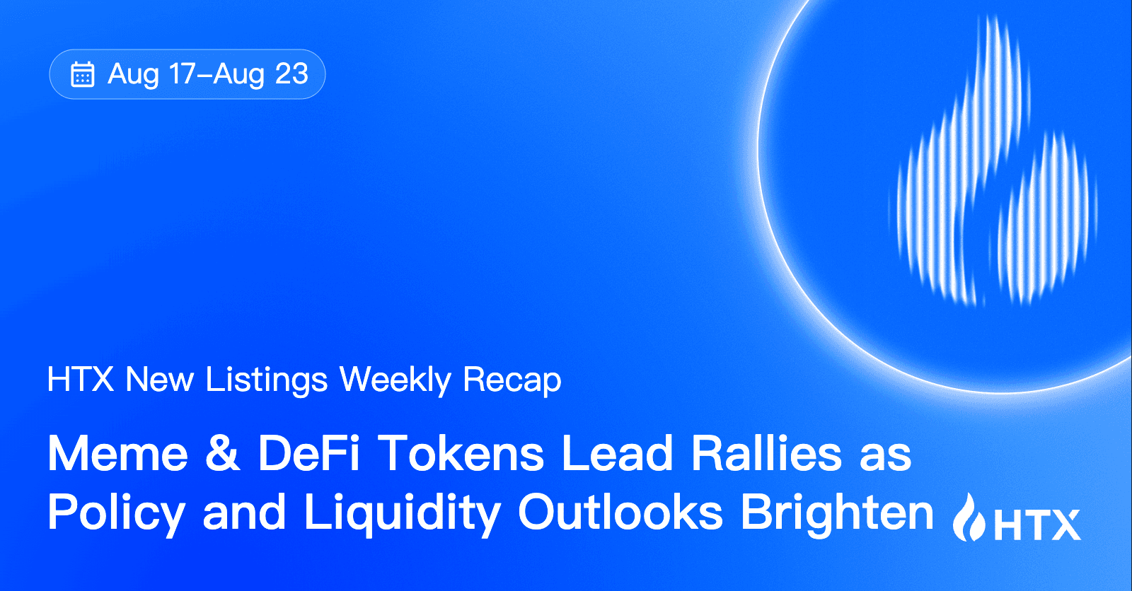 HTX Hot Listings Weekly Recap (Aug 17-23): Meme & DeFi Tokens Lead Rallies as Policy and Liquidity Outlooks Brighten