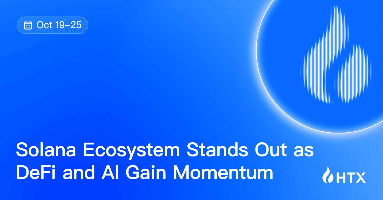 HTX Hot Listings Weekly Recap (Oct 19-25): Solana Ecosystem Stands Out as DeFi and AI Gain Momentum